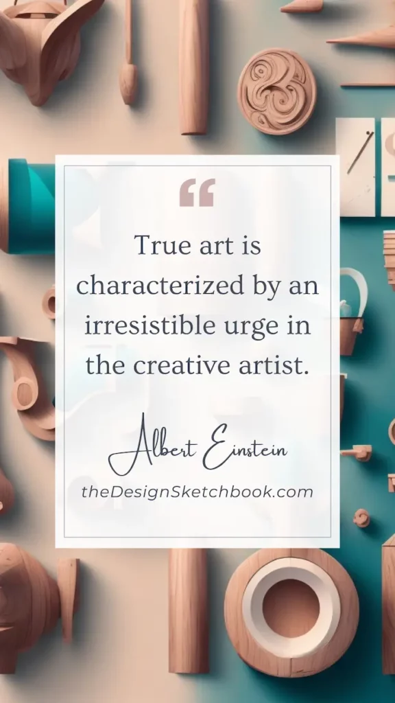 77. "True art is characterized by an irresistible urge in the creative artist." - Albert Einstein